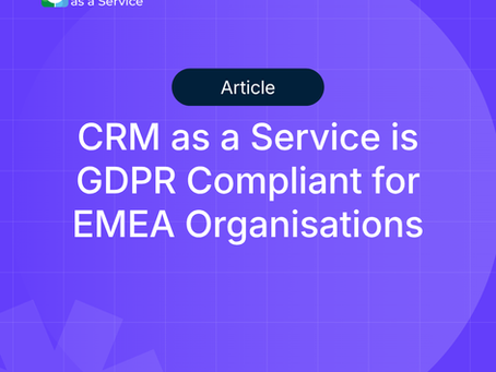 CRM as a Service Is GDPR Compliant for EMEA Organisations