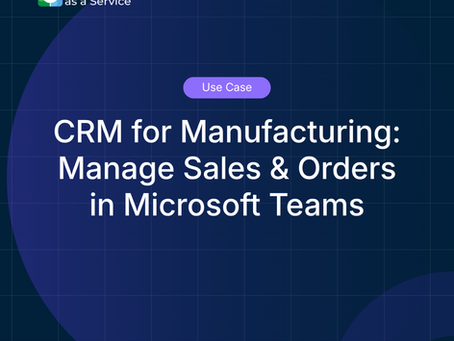 CRM for Manufacturing: Manage Sales & Orders in Microsoft Teams