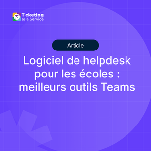 Logiciel de helpdesk pour les écoles : meilleurs outils Teams