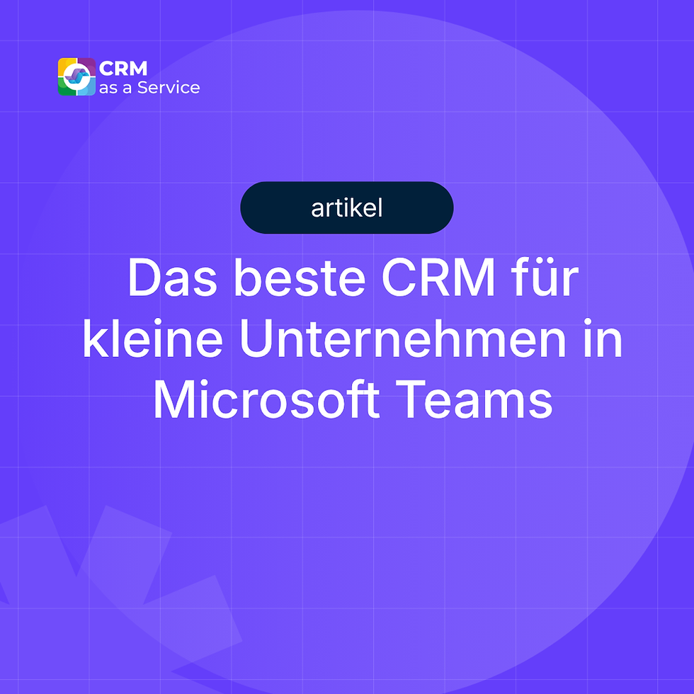 Das beste CRM für kleine Unternehmen in Microsoft Teams