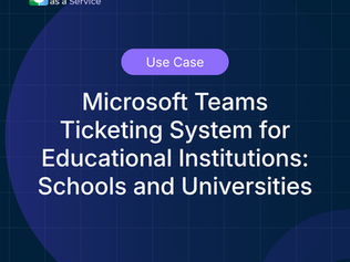 Microsoft Teams Ticketing System for Educational Institutions: Schools and Universities