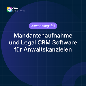 Mandantenaufnahme und Legal CRM Software für Anwaltskanzleien