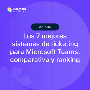 Los 7 mejores sistemas de ticketing para Microsoft Teams: comparativa y ranking