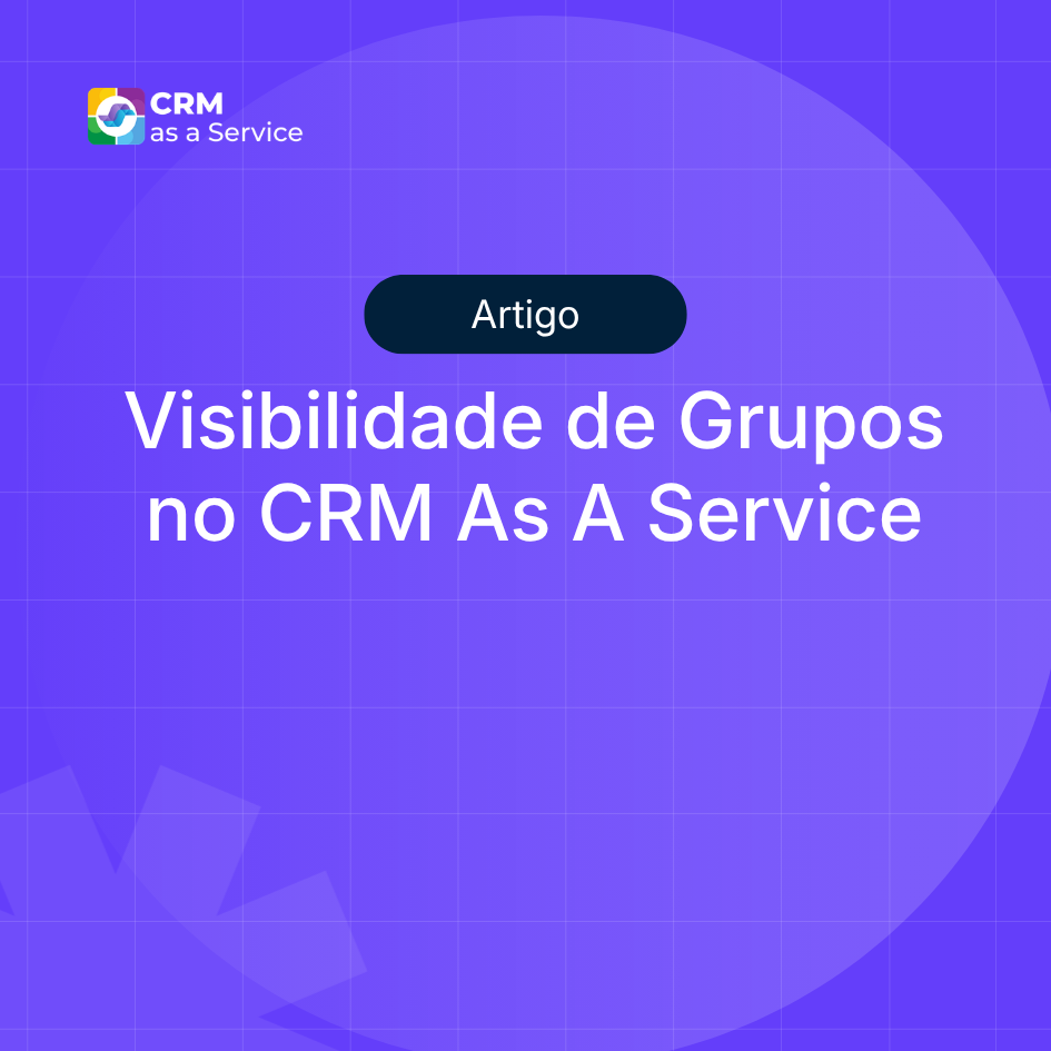 Visibilidade de Grupos no CRM As A Service