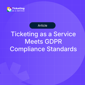 Ticketing as a Service Meets GDPR Compliance Standards