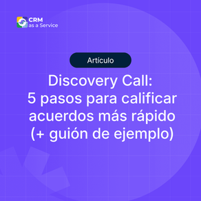 Discovery Call: 5 pasos para calificar acuerdos más rápido (+ guión de ejemplo)