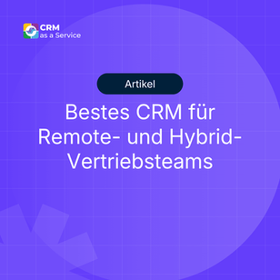 Bestes CRM für Remote- und Hybrid-Vertriebsteams