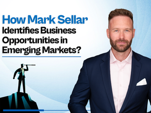 How Mark Sellar Identifies Business Opportunities in Emerging Markets?