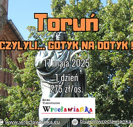 Toruń czyli.. gotyk na dotyk!
17 maja 2025
>>ZAPISY ZAKOŃCZONE<<
