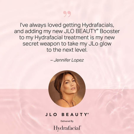 JLO and Hydrafacials..