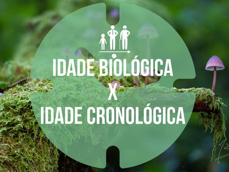 Envelhecimento: Idade biológica X Idade Cronológica