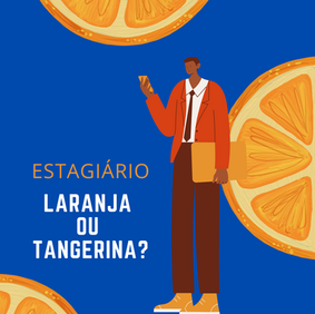 Estagiário: Laranja ou Tangerina?
