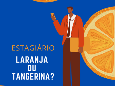 Estagiário: Laranja ou Tangerina?