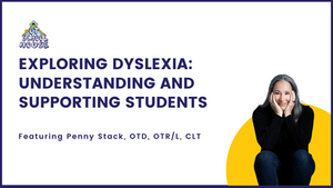 OTS 125: Exploring Dyslexia: Understanding and Supporting Students