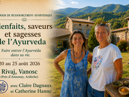 20-25 août :  Séjour ressourcement ayurvédique avec Claire Dagnaux et Catherine Hanne - Ardèche