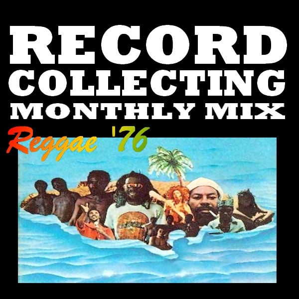 RECORD COLLECTING MONTHLY MIX : 020 -Reggae '76 Caribbean Cream!