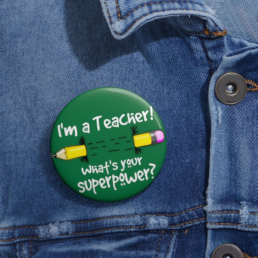 I'm a Teacher! What's Your Superpower? 2.25" Size Pin Button