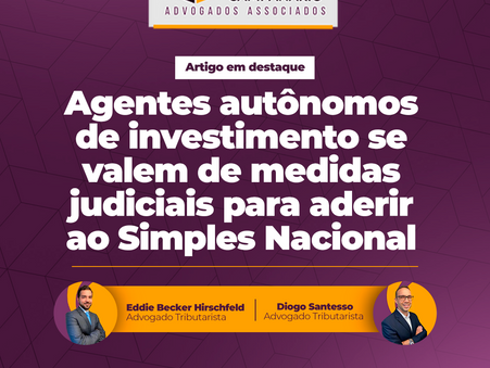 Agentes autônomos de investimento se valem de medidas judiciais para aderir ao Simples Nacional  