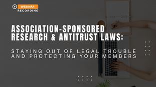 [Recording] Association-Sponsored Research & the Antitrust Laws: Staying Out of Legal Trouble and Protecting Your Members