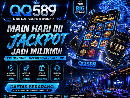 QQ589 situs slot online terpercaya dengan jackpot besar dan bonus menarik serta peluang menang besar
