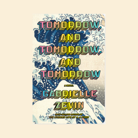 Tomorrow, and Tomorrow, and Tomorrow; Gabrielle Zevin novel cover