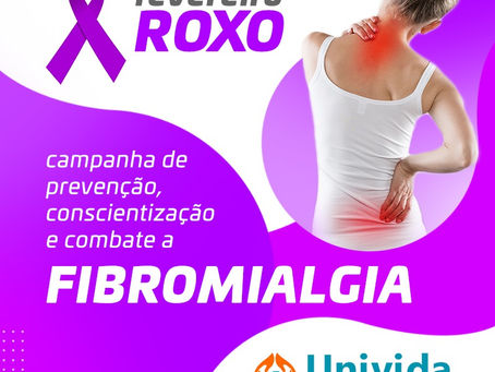 Fibromialgia - Campanha de Prevenção e Conscientização, Fevereiro Roxo.