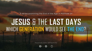 JESUS & THE LAST DAYS (Part 1) | Which Generation Would See the End?