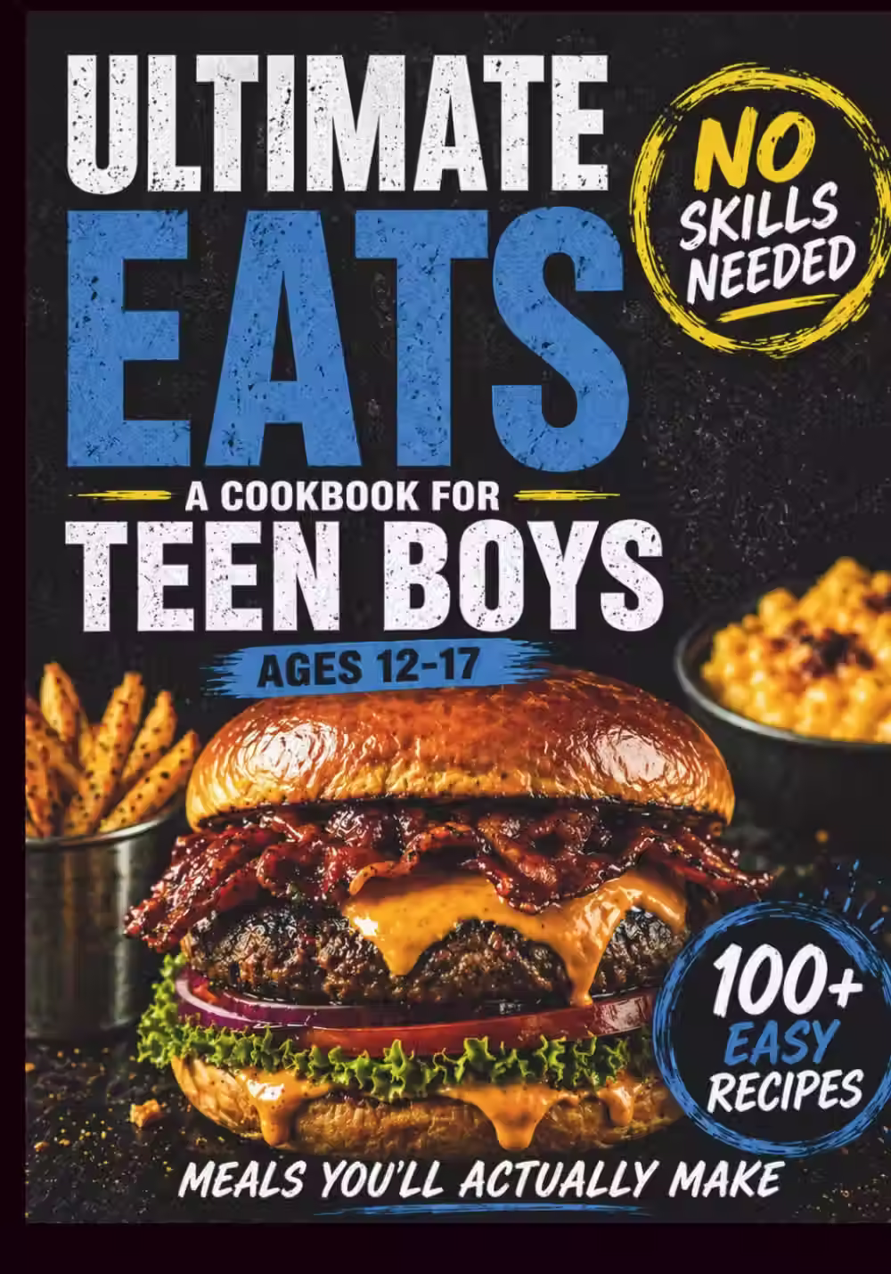 Ultimate Eats, A Cookbook For Teen Boys Ages 12-17