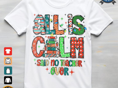All is calm said no teacher ever Christmas shirt