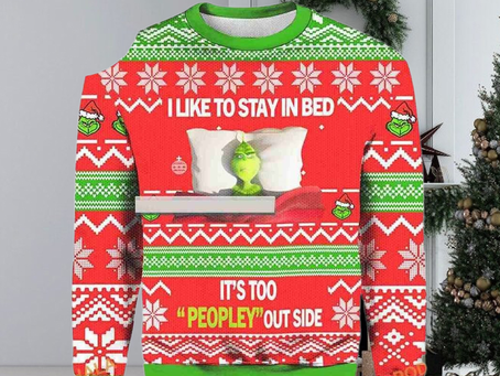 Grinch I Like To Stay In Bed Ugly It’s Too Peopley Out Side Woolen Christmas Sweater