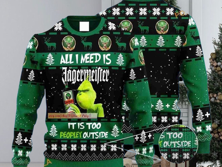 Grinch All I Need Is Jagermeister It Is Too Peopley Outside Ugly Christmas Sweater