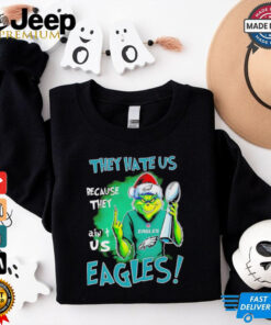 Eagles Super Bowl Grinch Christmas they hate us because they aint us shirt