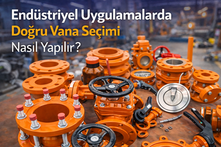 Endüstriyel tesislerde kullanılan farklı tip vanalar ve doğru vana seçimi konulu teknik blog görseli