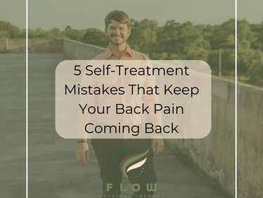 5 Self-Treatment Mistakes in Treating Back Pain