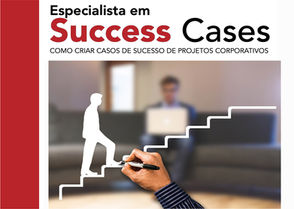 Curso Especialista em Success Cases - Como criar casos de sucesso de projetos corporativos