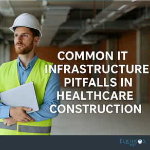Common IT Infrastructure Pitfalls in Healthcare Construction (And How to Prevent Them)