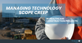 White Text Managing Technology Scope Creep In healthcare Construction Projects over blue transparent boxes, foreground construction worker arm holding a hard hat, background construction site