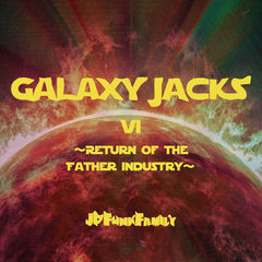 2025/8/18 GALAXY JACKS Ⅵ 〜Return of the Father Industry〜 / JP Funk Family 配信リリース!!!