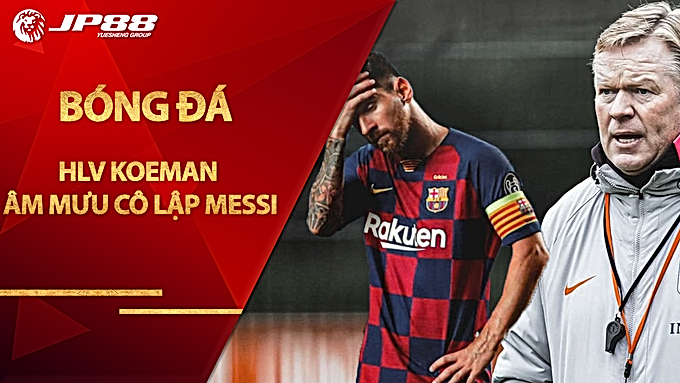 Barcelona loại Suarez thẳng tay: HLV Koeman âm mưu cô lập Messi