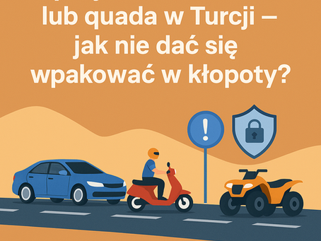 Wynajem auta, skutera lub quada w Turcji – pułapki w umowach i co w razie wypadku?