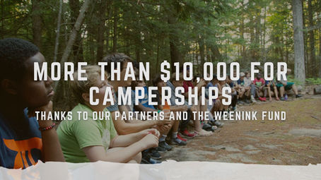 We Have More Than $10,000 For Campership This Year Thanks To Partners and the Weenink Fund