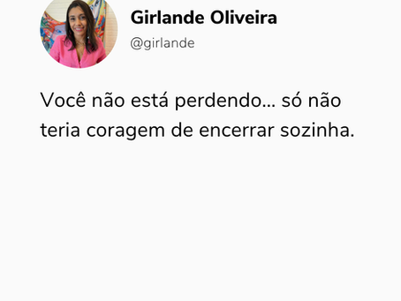 Você não está perdendo… só não teria coragem de encerrar sozinha.