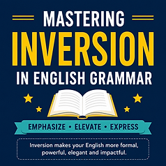 Square educational infographic on mastering inversion in English grammar featuring bold yellow and white typography on a dark blue background, an open book illustration, and the message “Emphasize • Elevate • Express” highlighting advanced English grammar concepts.