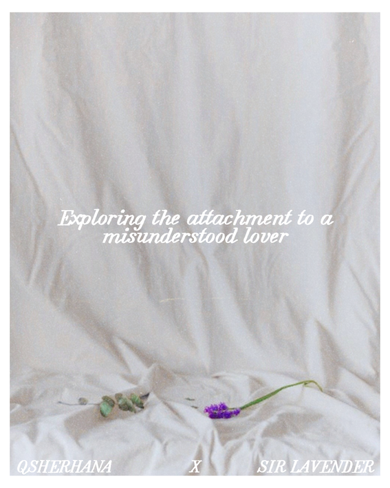  A soft, pale image of crumpled white fabric with small sprigs of eucalyptus and a purple lavender stem resting on it. White italic text reads "Exploring the attachment to a misunderstood lover," with the credits "Qsherhana x Sir Lavender" along the bottom.
