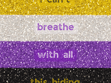a glittery non-binary flag with the words 'I can't breathe with all this hiding'