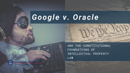 Event Video: Google v. Oracle and the Constitutional Foundations of IP Law