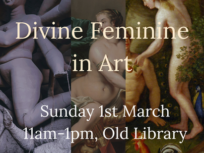 Sun 1st March, 11am-1pm (Old Library): Divine Feminine in Art