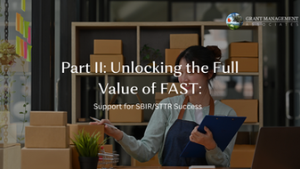 Part II: Unlocking the Full Value of FAST: How Companies Can Leverage GMA’s Expert Support for SBIR/STTR Success