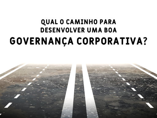 Qual o caminho para desenvolver uma boa Governança Corporativa?