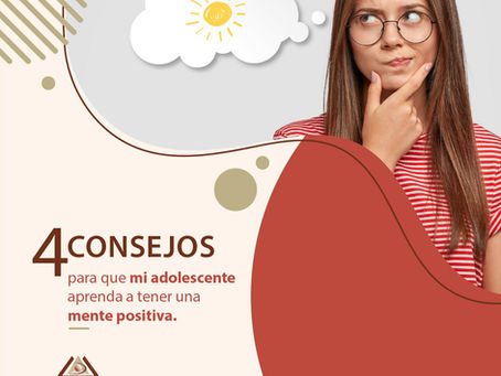 4 CONSEJOS PARA QUE MI ADOLESCENTE APRENDA A TENER UNA MENTE POSITIVA